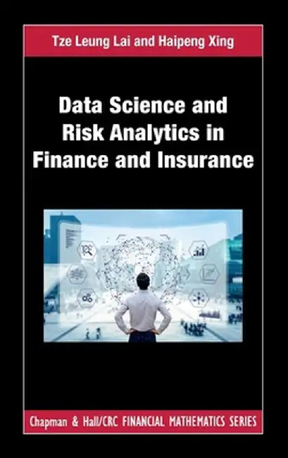 Data Science and Risk Analytics in Finance and Insurance by Tze Leung Lai