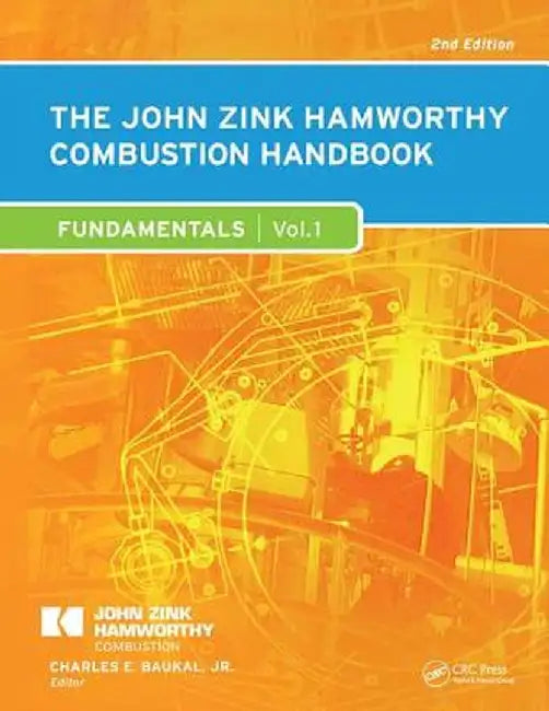 The John Zink Hamworthy Combustion Handbook: Volume 1 - Fundamentals by Charles E. Baukal Jr.