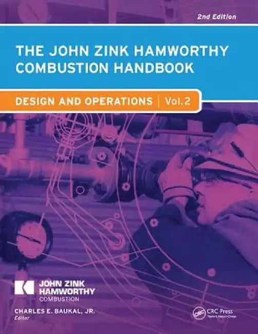 The John Zink Hamworthy Combustion Handbook: Volume 2 - Design and Operations by Charles E. Baukal Jr.