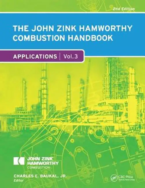 The John Zink Hamworthy Combustion Handbook: Volume 3 - Applications by Charles E. Baukal Jr.