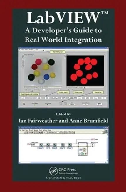 LabVIEW: A Developer's Guide to Real World Integration by Ian Fairweather
