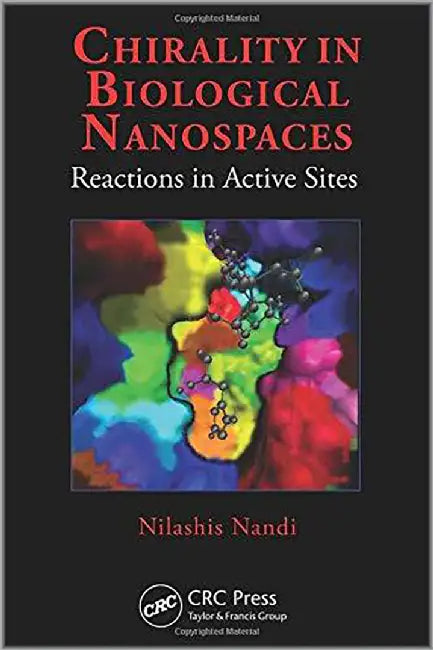 Chirality In Biological Nanospaces: Reactions in Active Sites by Nilashis Nandi