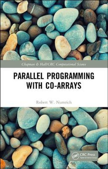 Parallel Programming with Co-arrays by Robert W. Numrich, John Ker Reid