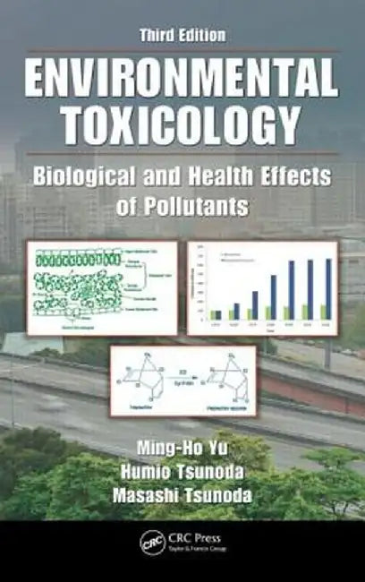 Environmental Toxicology: Biological and Health Effects of Pollutants by Ming-Ho Yu