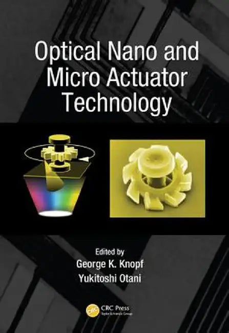 Optical Nano And Micro Actuator Technology by George K. Knopf, Yukitoshi Otani
