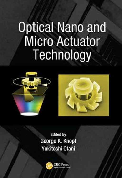 Optical Nano And Micro Actuator Technology by George K. Knopf, Yukitoshi Otani
