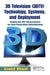 3D Television (3DTV) Technology, Systems, and Deployment: Rolling Out the Infrastructure for Next-Generation Entertainment by Daniel Minoli