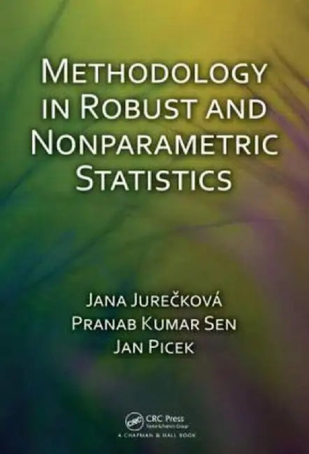 Methodology in Robust and Nonparametric Statistics by Jana Jurecková