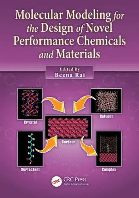Molecular Modeling for the Design of Novel Performance Chemicals and Materials by Beena Rai