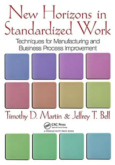 New Horizons In Standarized Work: The Foundation of Process Stability by Timothy D. Martin, Jeffrey T. Bell