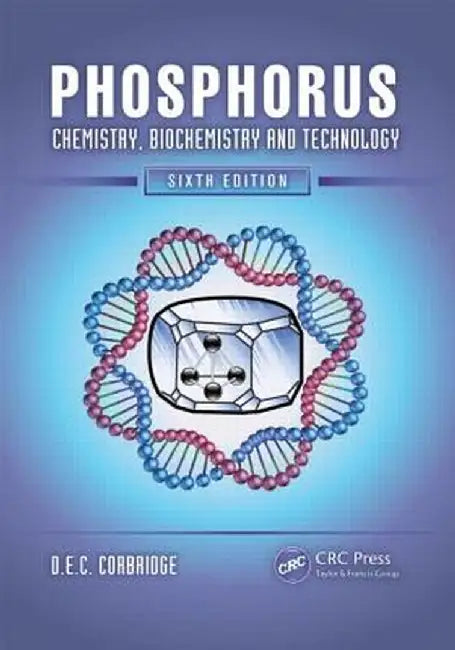 Phosphorus: Chemistry, Biochemistry and Technology by D.E.C. Corbridge