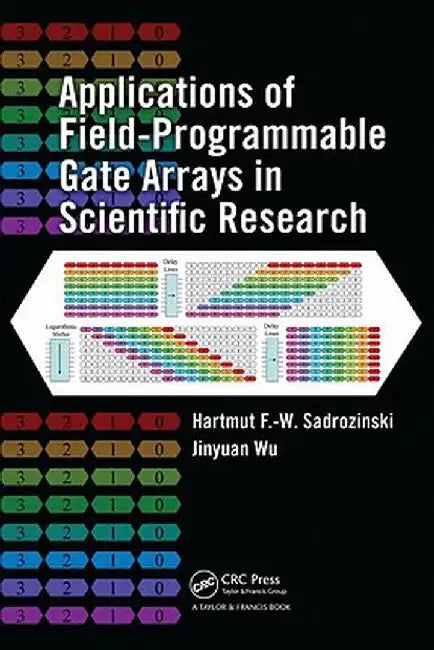 Applications of Field-Programmable Gate Arrays in Scientific Research by Hartmut F.-W Sadrozinski