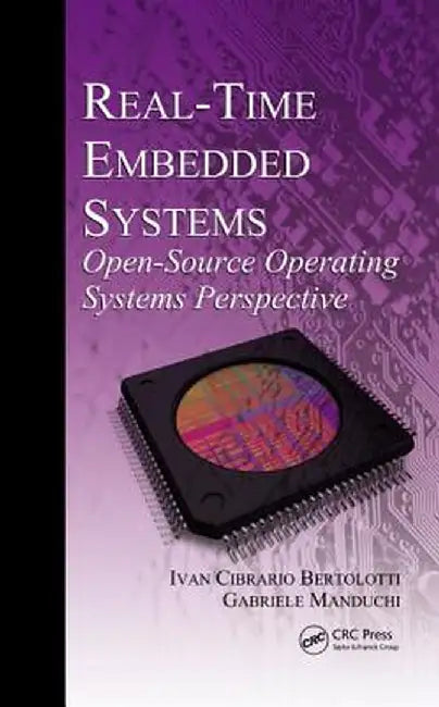 Real-Time Embedded Systems: Open-Source Operating Systems Perspective by Ivan Cibrario Bertolotti