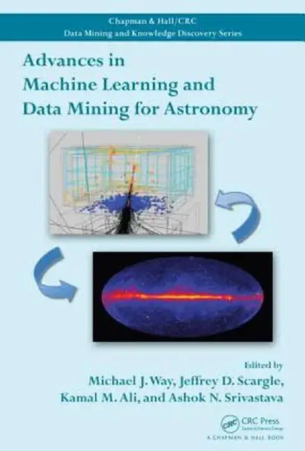 Advances in Machine Learning and Data Mining for Astronomy by Michael J. Way