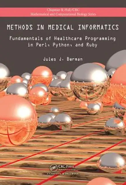 Methods in Medical Informatics: Fundamentals of Healthcare Programming in Perl, Python, and Ruby by Jules J. Berman
