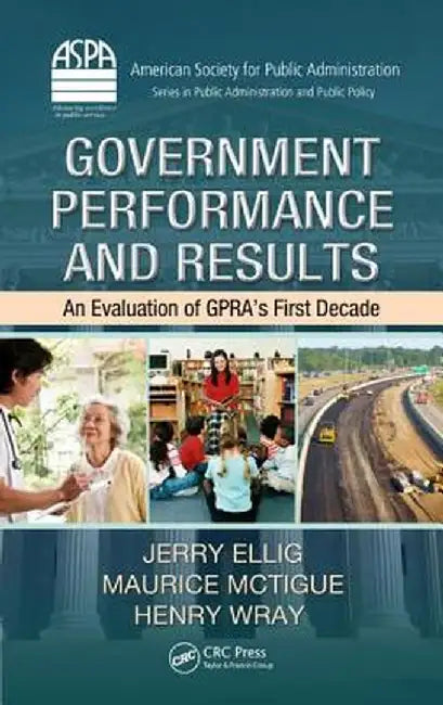 Government Performance and Results: An Evaluation of Gpra's First Decade by Jerry Ellig