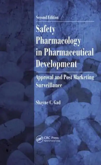 Safety Pharmacology in Pharmaceutical Development: Approval and Post Marketing Surveillance by Shayne C. Gad