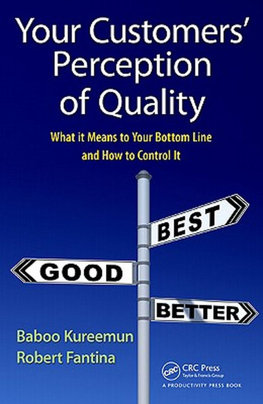 Your Customers' Perception Of Quality: What It Means to Your Bottom Line and How to Control It by Baboo Kureemun, Robert Fantina