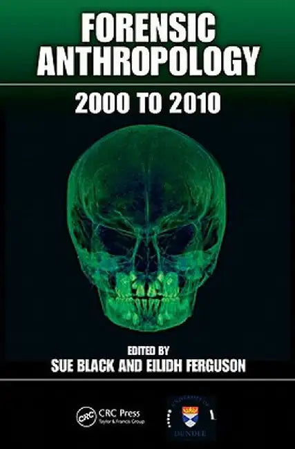 Forensic Anthropology: 2000 to 2010 by Sue Black