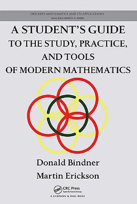 A Student's Guide to the Study, Practice, and Tools of Modern Mathematics by Donald Bindner