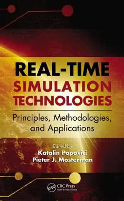 Real-Time Simulation Technologies: Principles, Methodologies, and Applications by Katalin Popovici