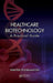 Healthcare Biotechnology: A Practical Guide by Dimitris Dogramatzis