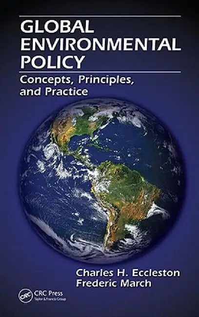Global Environmental Policy: Concepts, Principles, and Practice by Charles H. Eccleston