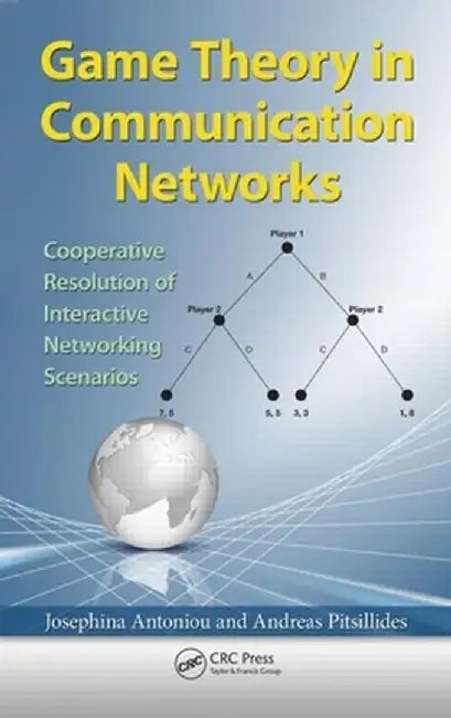Game Theory in Communication Networks: Cooperative Resolution of Interactive Networking Scenarios by Josephina Antoniou