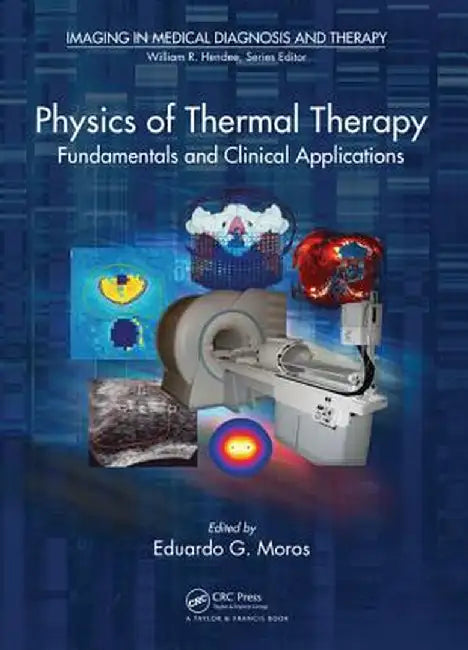 Physics of Thermal Therapy: Fundamentals and Clinical Applications by Eduardo Moros