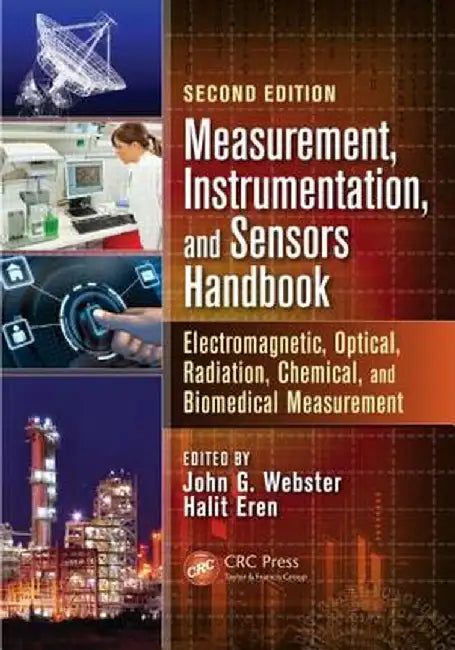 Measurement, Instrumentation, and Sensors Handbook: Electromagnetic, Optical, Radiation, Chemical, and Biomedical Measurement by John G. Webster