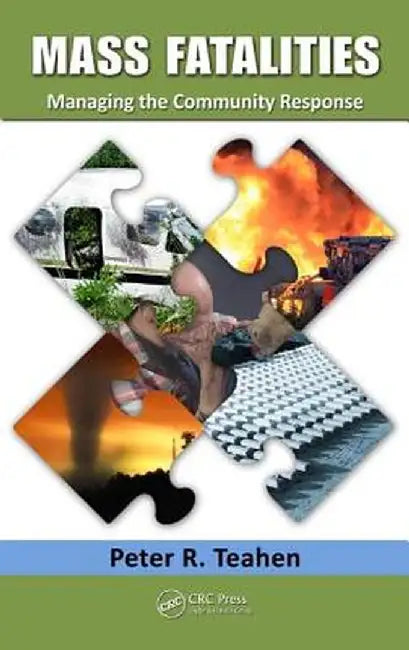 Mass Fatalities: Managing the Community Response by Peter R. Teahen