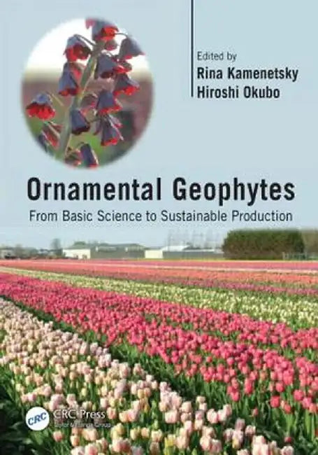 Ornamental Geophytes: From Basic Science to Sustainable Production by Rina Kamenetsky