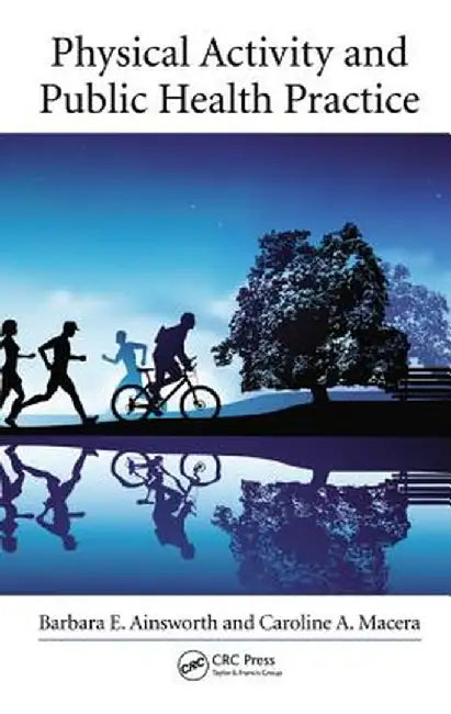 Physical Activity and Public Health Practice by Barbara E. Ainsworth