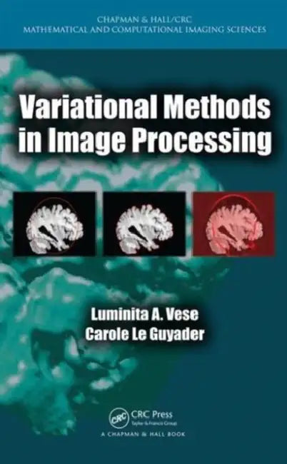 Variational Methods in Image Processing by Luminita A. Vese