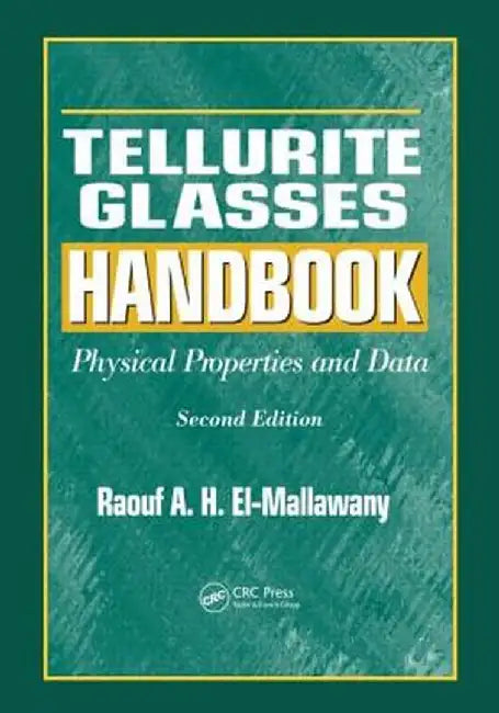 Tellurite Glasses Handbook: Physical Properties and Data by Raouf A.H. El-Mallawany