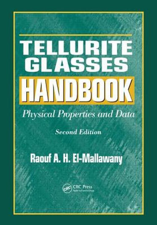 Tellurite Glasses Handbook: Physical Properties and Data by Raouf A.H. El-Mallawany