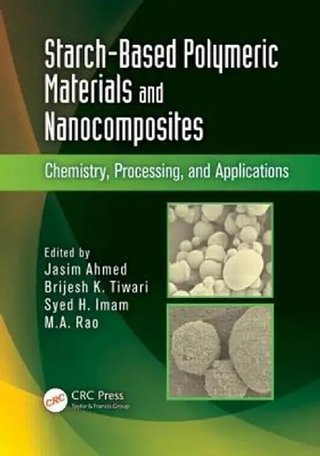 Starch-Based Polymeric Materials and Nanocomposites: Chemistry, Processing, and Applications by Jasim Ahmed