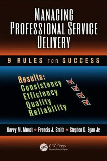 Managing Professional Service Delivery: 9 Rules for Success by Barry M. Mundt
