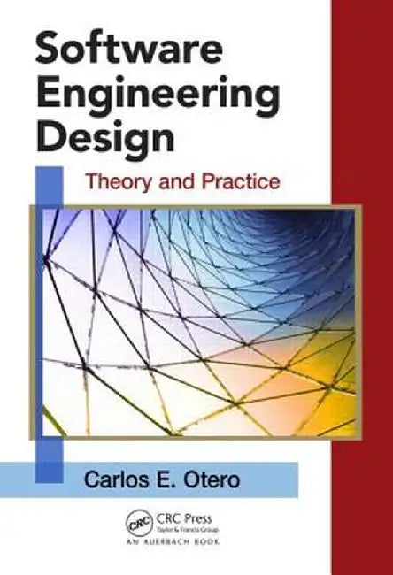 Software Engineering Design: Theory and Practice by Carlos Otero