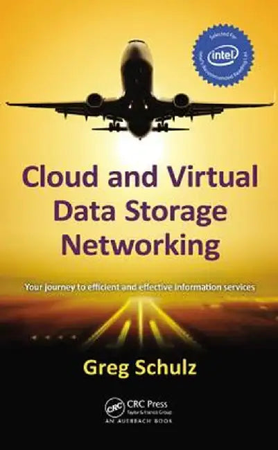 Cloud and Virtual Data Storage Networking: Your Journey to Efficient and Effective Information Services by Greg Schulz