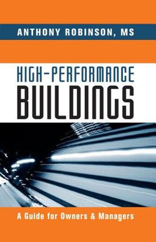 High-Performance Buildings: A Guide for Owners & Managers by Anthony Robinson MS