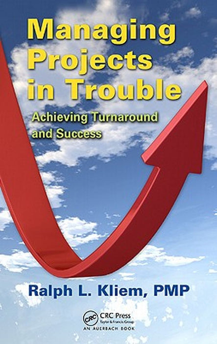 Managing Projects In Trouble: Achieving Turnaround and Success by Ralph L. Kliem PMP