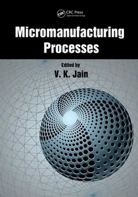 Micromanufacturing Processes by V.K. Jain
