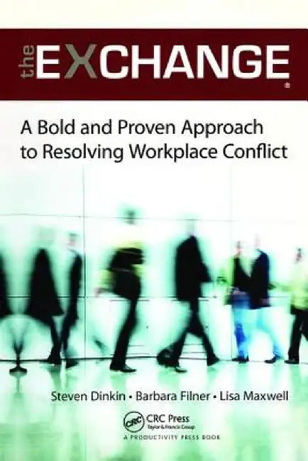 The Exchange: A Bold and Proven Approach to Resolving Workplace Conflict by Steven Dinkin, Barbara Filner, Lisa Maxwell