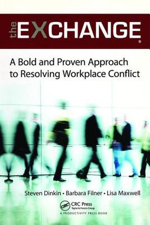 The Exchange: A Bold and Proven Approach to Resolving Workplace Conflict by Steven Dinkin, Barbara Filner, Lisa Maxwell