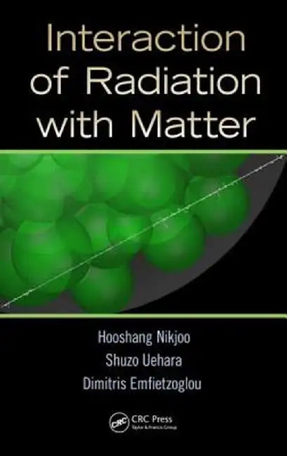 Interaction of Radiation with Matter by Hooshang Nikjoo