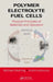 Polymer Electrolyte Fuel Cells: Physical Principles of Materials and Operation by Michael Eikerling