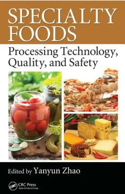 Specialty Foods: Processing Technology, Quality, and Safety by Yanyun Zhao