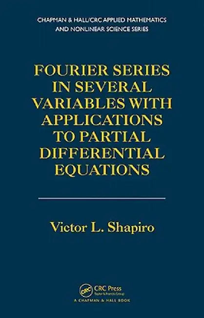 Fourier Series in Several Variables with Applications to Partial Differential Equations by Victor Shapiro