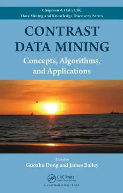 Contrast Data Mining: Concepts, Algorithms, and Applications by Guozhu Dong